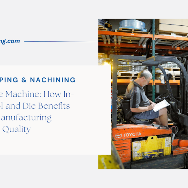 Beyond the Machine: How In-House Tool and Die Benefits Improve Manufacturing Speed and Quality